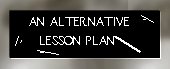 [An alternative lesson plan]