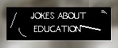 [Some jokes about education]